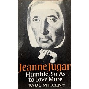 Jeanne Jugan Humble So as to Love More, Little Sisters of the Poor, Paul Milcent